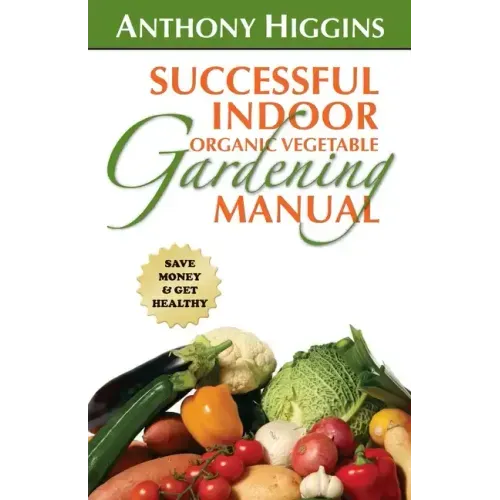 Successful Indoor Organic Vegetable Gardening Manual