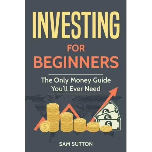 Investing for Beginners: The Only Money Guide You'll Ever Need