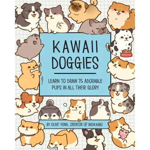 Kawaii Doggies: Learn to Draw 75 Adorable Pups in All Their Glory