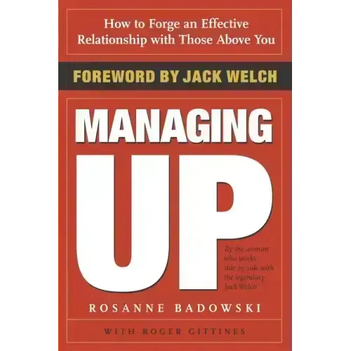 Managing Up: How to Forge an Effective Relationship with Those Above You