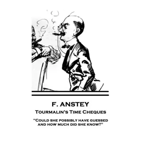 F. Anstey - Tourmalin's Time Cheques: "Could she possibly have guessed, and how much did she know?"