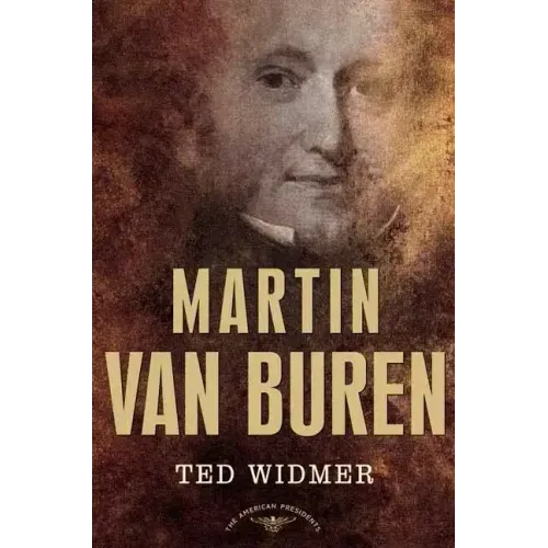 Martin Van Buren: The American Presidents Series: The 8th President, 1837-1841