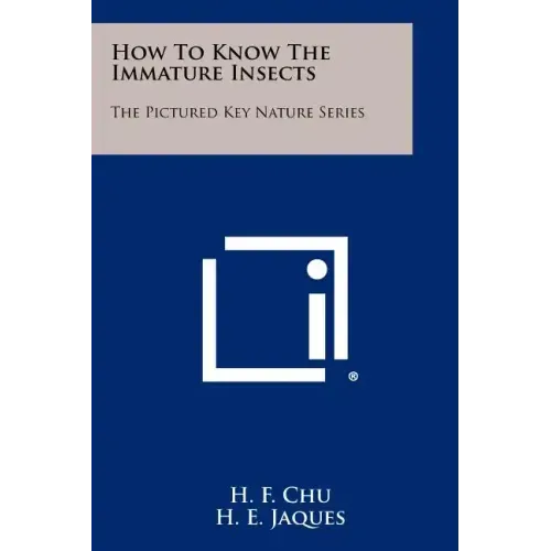 How To Know The Immature Insects: The Pictured Key Nature Series