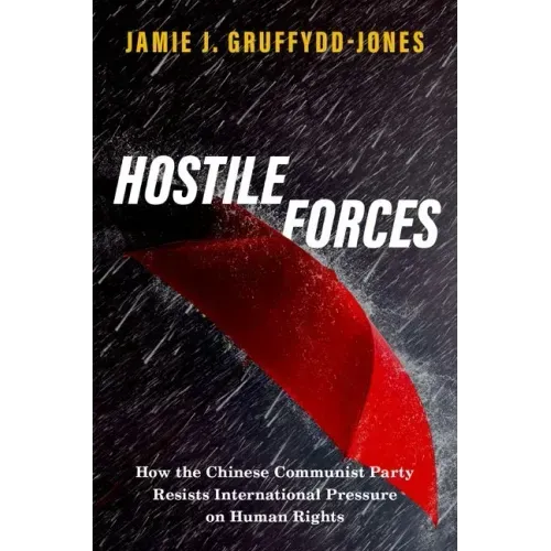 Hostile Forces: How the Chinese Communist Party Resists International Pressure on Human Rights