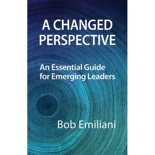 A Changed Perspective: An Essential Guide for Emerging Leaders