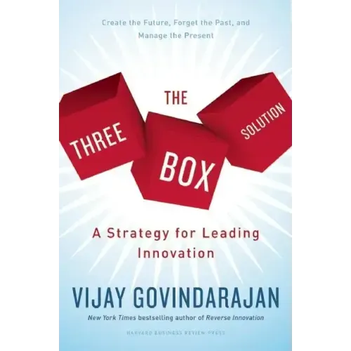 The Three-Box Solution: A Strategy for Leading Innovation