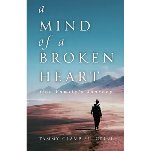A Mind of a Broken Heart: One Family's Journey