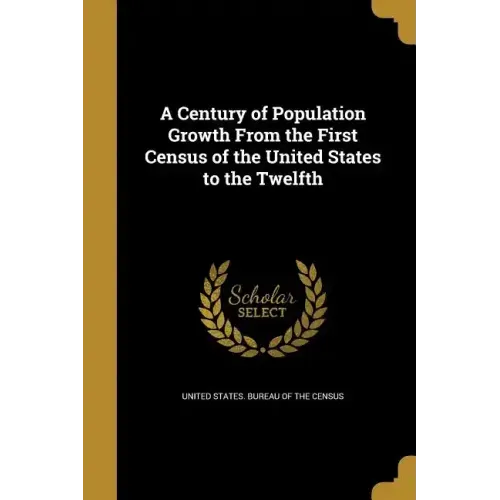 A Century of Population Growth From the First Census of the United States to the Twelfth
