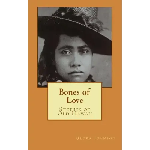Bones of Love, Stories of Old Hawaii