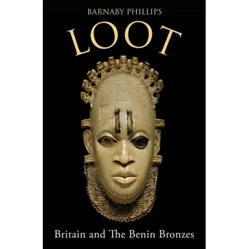 Loot: Britain and the Benin Bronzes (Revised and Updated Edition)