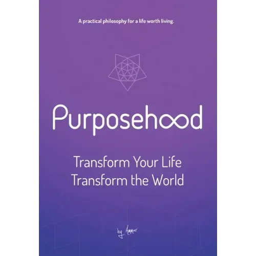Purposehood: Transform Your Life, Transform the World