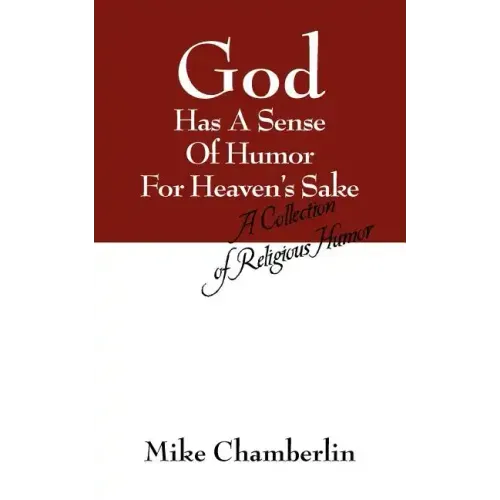 God Has A Sense Of Humor For Heaven's Sake: A Collection of Religious Humor