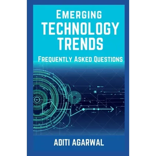 Emerging Technology Trends - Frequently Asked Questions: Blockchain, Cryptocurrencies, Artificial Intelligence, Augmented Reality, Smart Homes, and mo