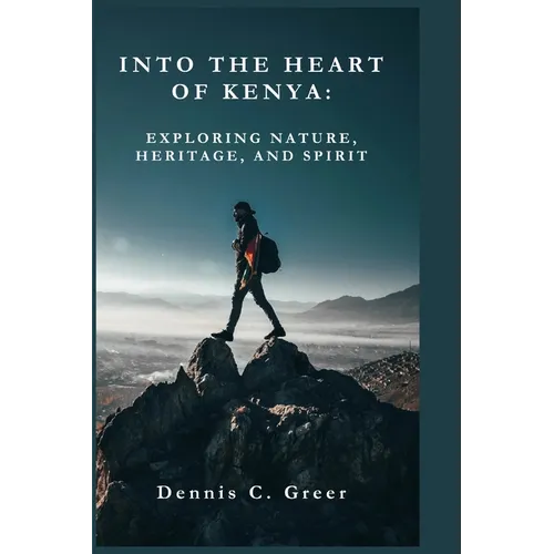 Into the Heart of Kenya: Exploring Nature, Heritage, and Spirit