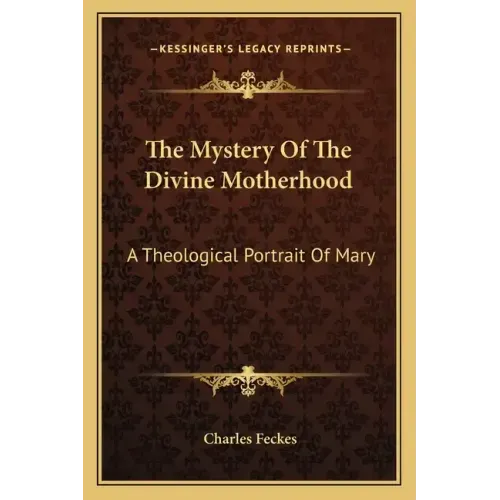 The Mystery of the Divine Motherhood: A Theological Portrait of Mary