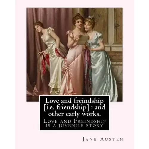 Love and freindship [i.e. friendship]: and other early works. By: Jane Austen, with a preface By: G. K. Chesterton: Love and Freindship is a juvenile