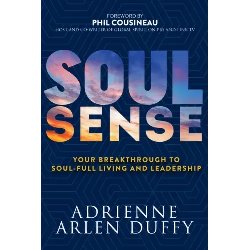 Soul Sense: Your Breakthrough to Soul-Full Living and Leadership