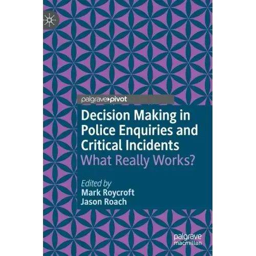 Decision Making in Police Enquiries and Critical Incidents: What Really Works?