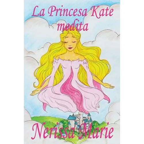 La Princesa Kate medita (libro para niños sobre meditación de atención plena para niños, cuentos infantiles, libros infantiles, libros para los niños,