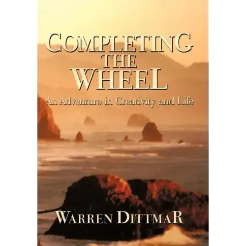 Completing the Wheel: An Adventure in Creativity and Life