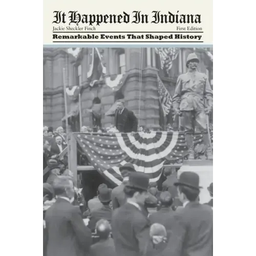It Happened in Indiana: Remarkable Events That Shaped History