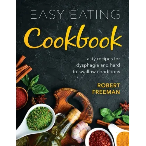 Easy Eating Cookbook: Tasty recipes for dysphagia and hard to swallow conditions