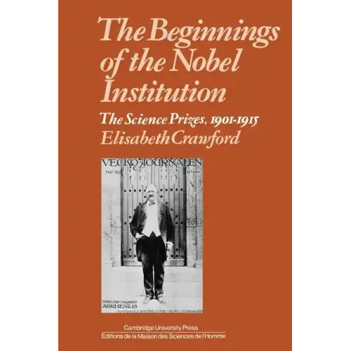 The Beginnings of the Nobel Institution: The Science Prizes, 1901-1915