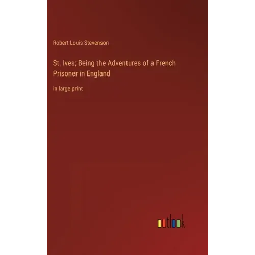 St. Ives; Being the Adventures of a French Prisoner in England: in large print