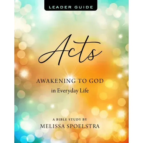 Acts - Women's Bible Study Leader Guide: Awakening to God in Everyday Life