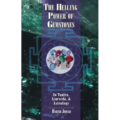 The Healing Power of Gemstones: In Tantra, Ayurveda, and Astrology