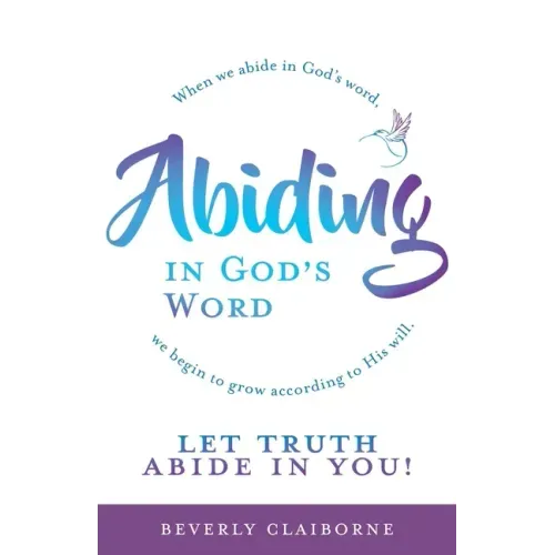 Abiding in God's Word: When we abide in God's word, we begin to grow according to His will.