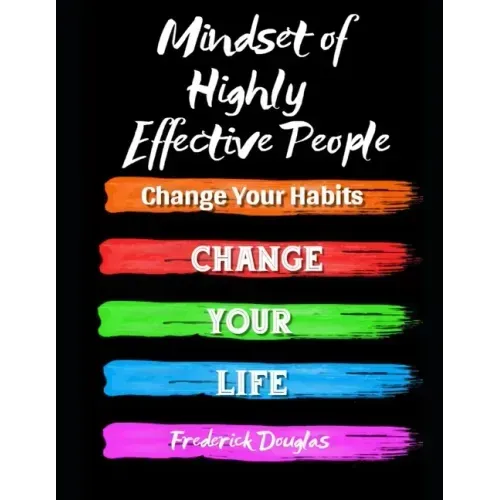 Mindset of Highly Effective People: Change Your Habits - Change Your Life