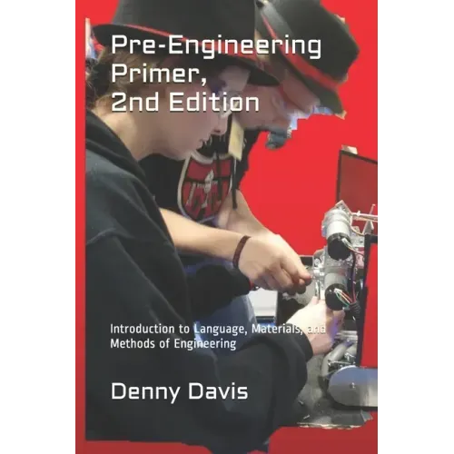 Pre-Engineering Primer, 2nd Edition: Introduction to Language, Materials, and Methods of Engineering