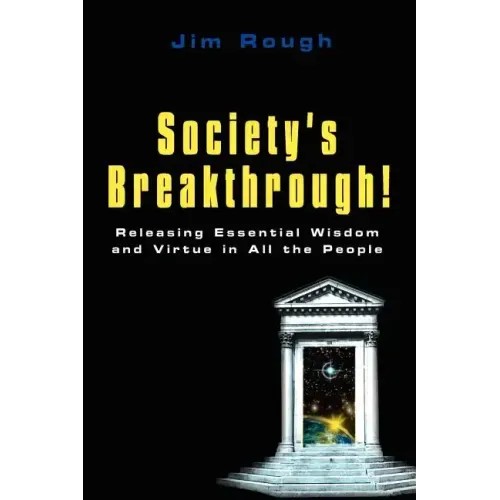 Society's Breakthrough!: Releasing Essential Wisdom and Virtue in All the People