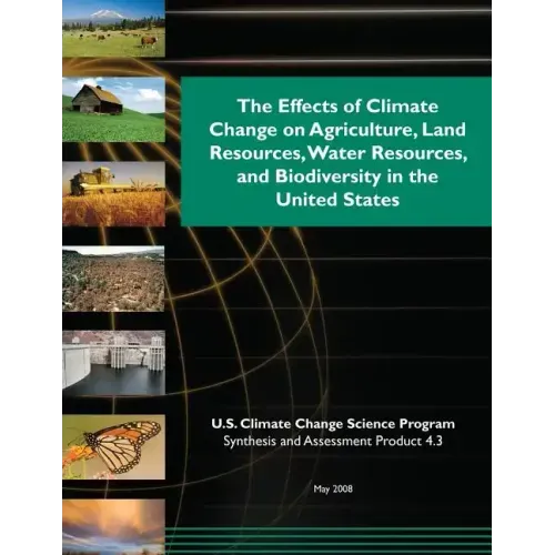 The Effects of Climate Change on Agriculture, Land Resources, Water Resources, and Biodiversity in the United States
