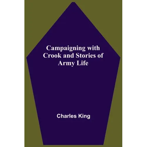 Campaigning With Crook And Stories Of Army Life