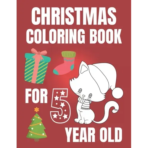 Christmas Coloring Book For 5 Year Old: Colouring book for kids with snowman, elfs and even fluffy kitties - gift for every Christmas enthusiast!