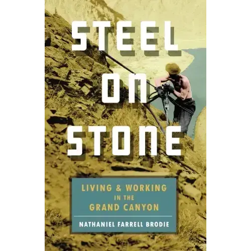 Steel on Stone: Living and Working in the Grand Canyon