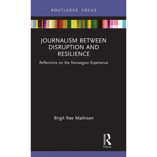 Journalism Between Disruption and Resilience: Reflections on the Norwegian Experience