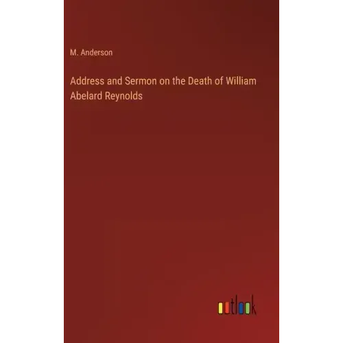 Address and Sermon on the Death of William Abelard Reynolds