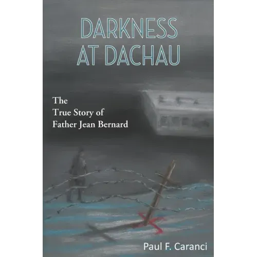 Darkness at Dachau: The True Story of Father Jean Bernard