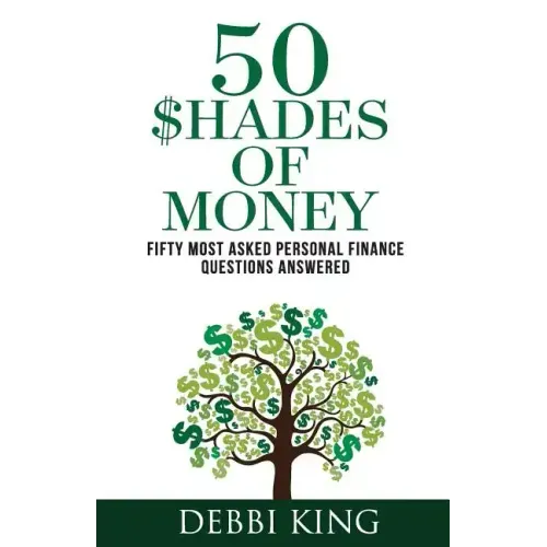 50 Shades of Money: 50 Most Asked Personal Finance Questions Answered