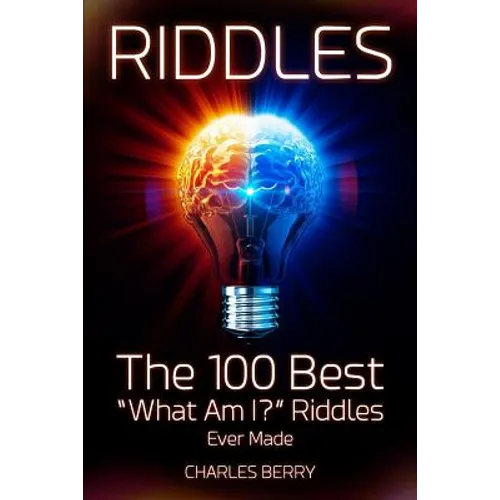 Riddles: The 100 Best "What Am I?" Riddles Ever Made