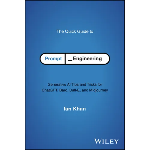 The Quick Guide to Prompt Engineering: Generative AI Tips and Tricks for Chatgpt, Bard, Dall-E, and Midjourney