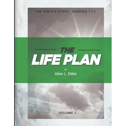 The LIFE Plan Volume One: The Bible's Story: Genesis 1-11