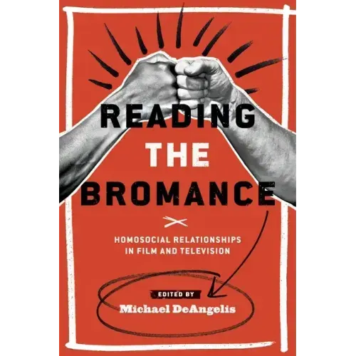 Reading the Bromance: Homosocial Relationships in Film and Television