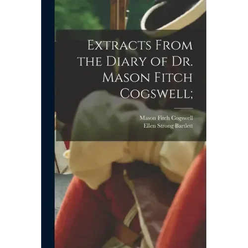 Extracts From the Diary of Dr. Mason Fitch Cogswell;