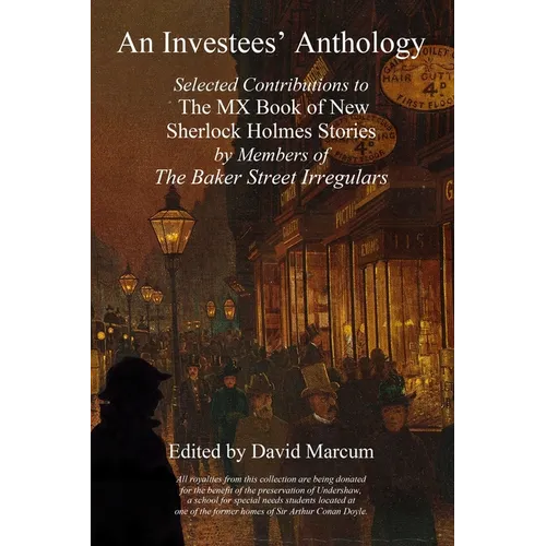 An Investees' Anthology: Selected Contributions to The MX Book of New Sherlock Holmes Stories by Members of The Baker Street Irregulars