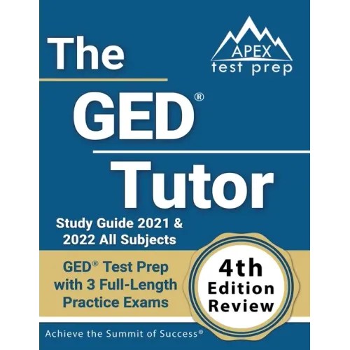 The GED Tutor Study Guide 2021 and 2022 All Subjects: GED Test Prep with 3 Full-Length Practice Exams [4th Edition Review]