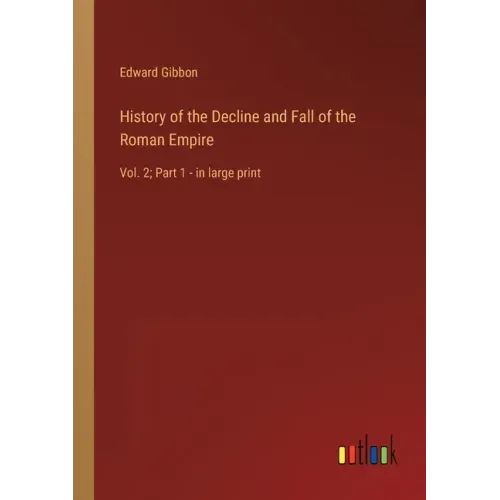 History of the Decline and Fall of the Roman Empire: Vol. 2; Part 1 - in large print